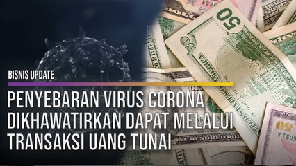 Penyebaran Virus Corona Dikhawatirkan Dapat Melalui Transaksi Uang Tunai