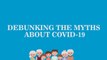 Debunking the myths about COVID-19