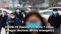 COVID-19: Pakistan confirms 7 cases, Oregon declares 60-day emergency