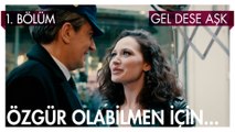 Özgür olabilmen için... - Gel Dese Aşk 1. Bölüm