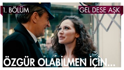 Özgür olabilmen için... - Gel Dese Aşk 1. Bölüm