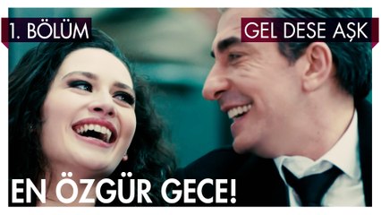 En Özgür Gece - Gel Dese Aşk 1. Bölüm