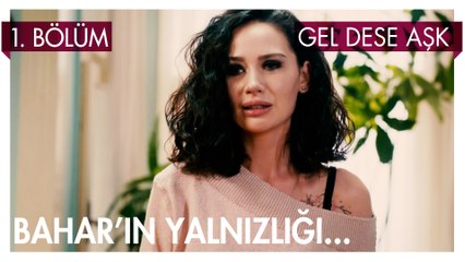 Bahar'ın Yalnızlığı... - Gel Dese Aşk 1. Bölüm