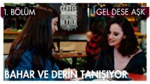 Bahar ve Derin Tanışıyor! - Gel Dese Aşk 1. Bölüm