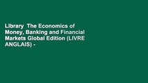 Library  The Economics of Money, Banking and Financial Markets Global Edition (LIVRE ANGLAIS) -
