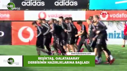 Beşiktaş, Galatasaray derbisinin hazırlıklarına başladı