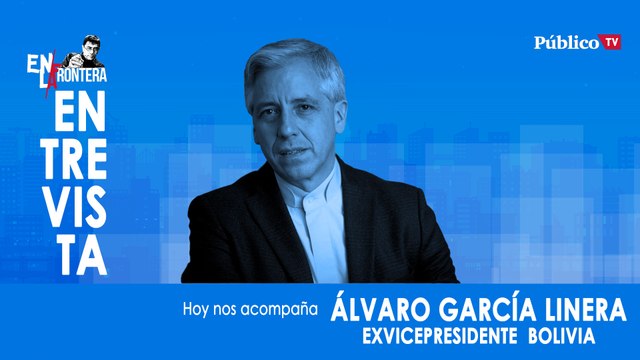 Entrevista a Álvaro García Linera - En La Frontera, 9 de Marzo de 2020