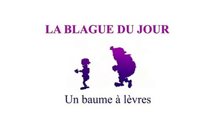 un baume à lèvres - La blague du jour