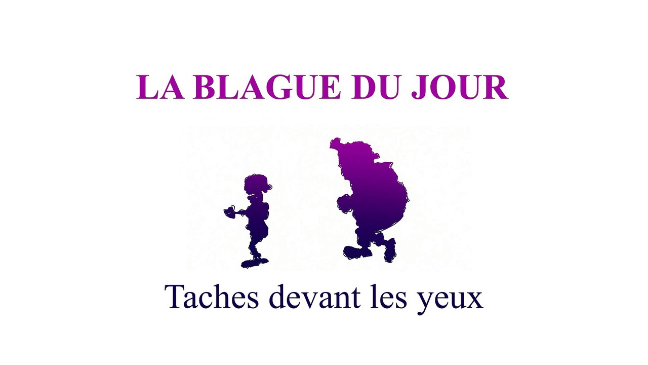 Taches devant les yeux - La blague du jour