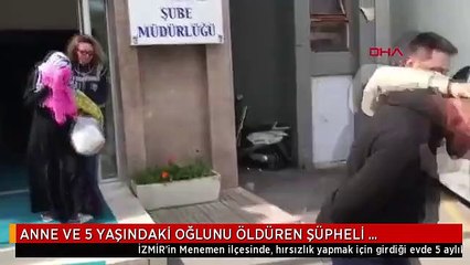 ANNE VE 5 YAŞINDAKİ OĞLUNU ÖLDÜREN ŞÜPHELİ TUTUKLANDI
