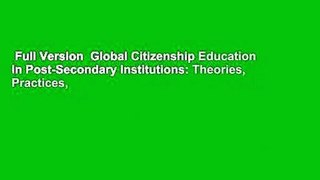 Full Version  Global Citizenship Education in Post-Secondary Institutions: Theories, Practices,