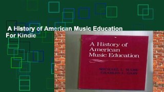 A History of American Music Education  For Kindle