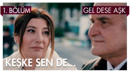 Keşke Sen de... - Gel Dese Aşk 1. Bölüm