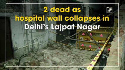 2 dead as hospital wall collapses in Delhi’s Lajpat Nagar