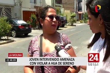 La Molina: joven amenaza a sereno con violar a hija por intervenirlo
