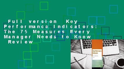 Full version  Key Performance Indicators: The 75 Measures Every Manager Needs to Know  Review