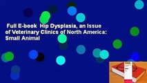 Full E-book  Hip Dysplasia, an Issue of Veterinary Clinics of North America: Small Animal