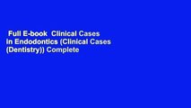 Full E-book  Clinical Cases in Endodontics (Clinical Cases (Dentistry)) Complete