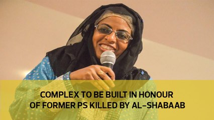 Complex to be built in honor of former PS killed by Al Shabaab