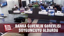 Banka güvenlik görevlisi soyguncuyu öldürdü
