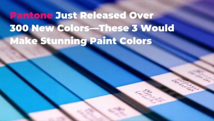 Pantone Just Released Over 300 New Colors—These 3 Would Make Stunning Paint Colors