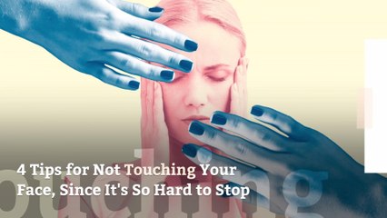 4 Tips for Not Touching Your Face, Since It's So Hard to Stop