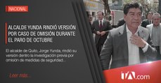 Alcalde Yunda rindió versión por caso de omisión durante el paro de octubre