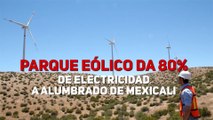 Parque eólico da 80% de electricidad a alumbrado de Mexicali