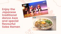 Enjoy the Japanese traditional dance Awa and special flavourful Soba Ramen