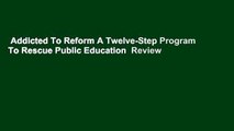 Addicted To Reform A Twelve-Step Program To Rescue Public Education  Review