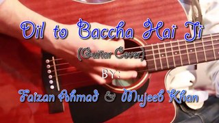 Dil To Baccha Hai Ji _ Guitar Cover By Faizan Ahmad & Mujeeb Khan - 2018 #DilToBacchaHaiJi