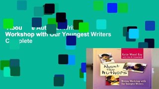 About the Authors: Writing Workshop with Our Youngest Writers Complete