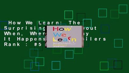 How We Learn: The Surprising Truth about When, Where, and Why It Happens  Best Sellers Rank : #5