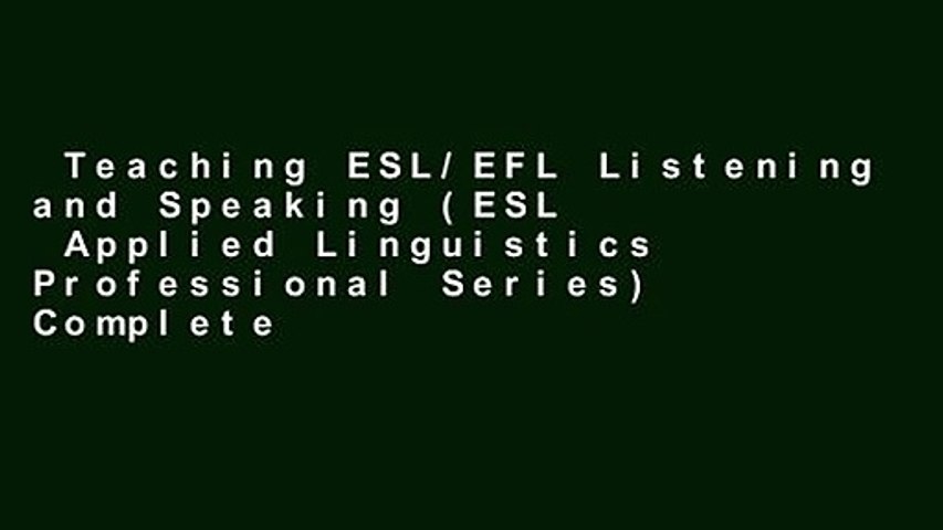 Teaching ESL/EFL Listening and Speaking (ESL   Applied Linguistics Professional Series) Complete
