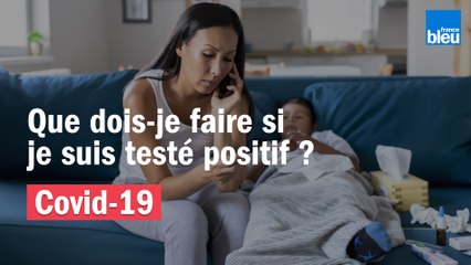 Que dois-je faire si je suis testé positif au Covid-19 ?