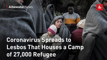 Coronavirus Spreads to Lesbos That Houses a Camp of 27,000 Refugee