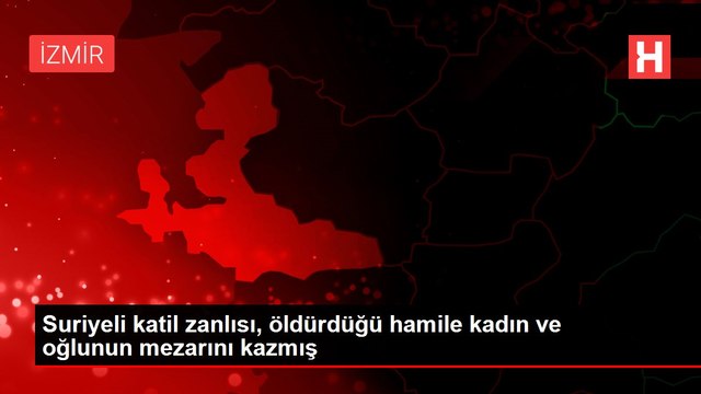 Suriyeli katil zanlısı, öldürdüğü hamile kadın ve oğlunun mezarını kazmış