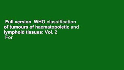 Full version  WHO classification of tumours of haematopoietic and lymphoid tissues: Vol. 2  For