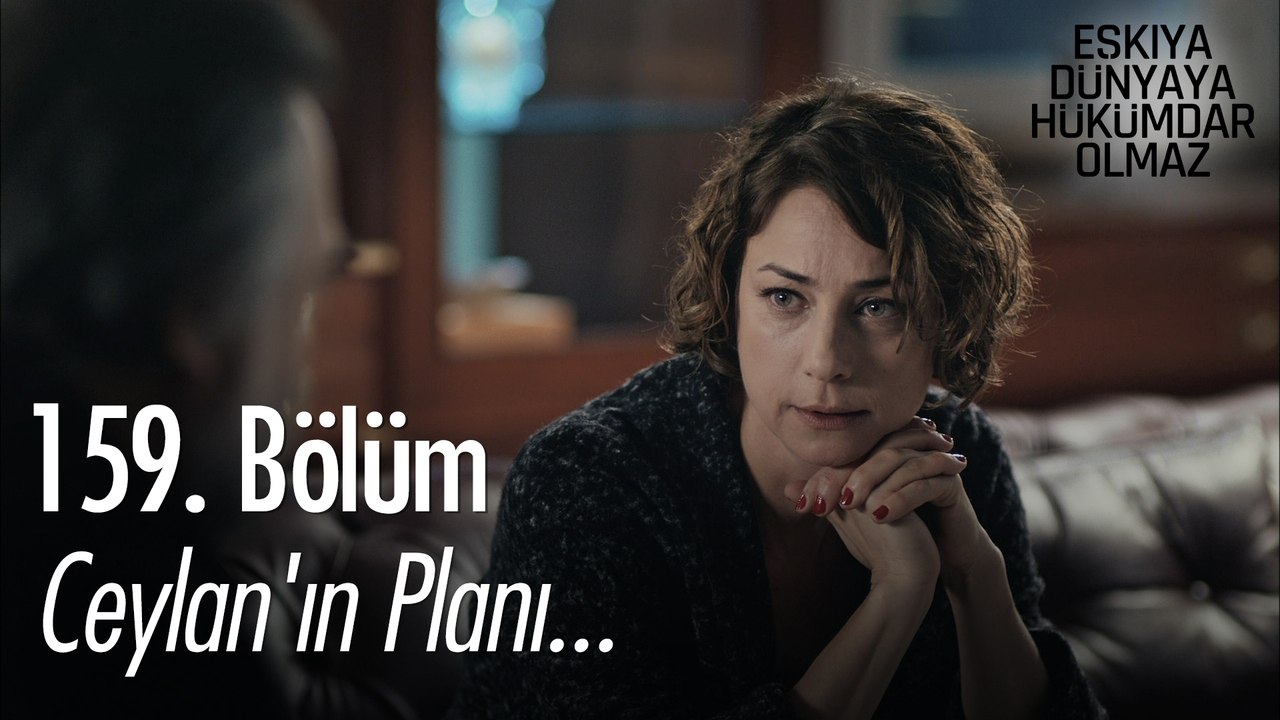 Ceylan'ın planı...  - Eşkıya Dünyaya Hükümdar Olmaz 159. Bölüm
