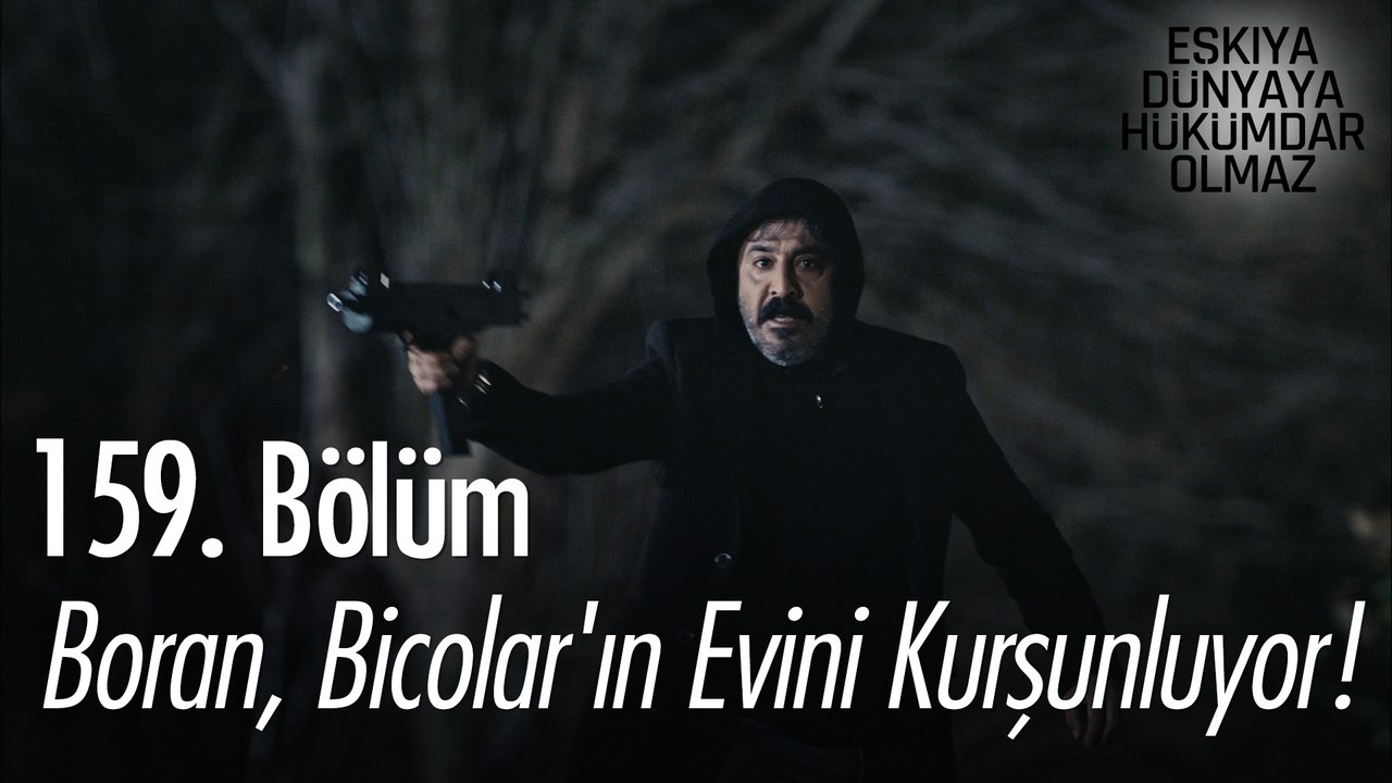 9 Boran, Bicolar'ın evini kurşunluyor!  - Eşkıya Dünyaya Hükümdar Olmaz 159. Bölüm