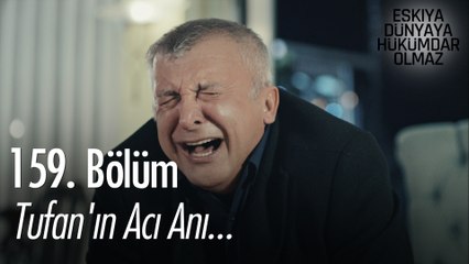 Tufan'ın acı anı... - Eşkıya Dünyaya Hükümdar Olmaz 159. Bölüm