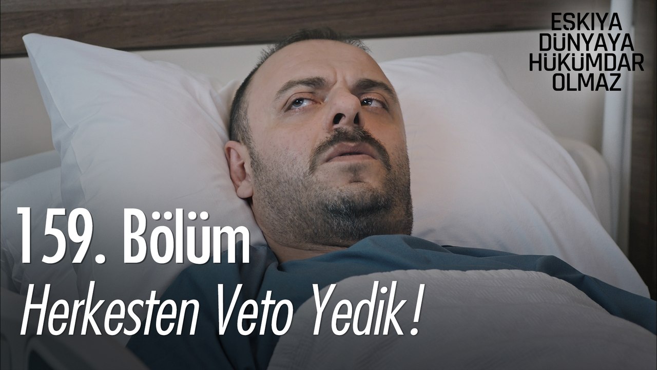 Herkesten veto yedik! - Eşkıya Dünyaya Hükümdar Olmaz 159. Bölüm