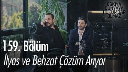 İlyas ve Behzat Çözüm Arıyor! - Eşkıya Dünyaya Hükümdar Olmaz 159. Bölüm