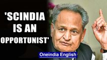 Rajasthan CM Ashok Gehlot calls Jyotiraditya Scindia an 'opportunist'| Oneindia News