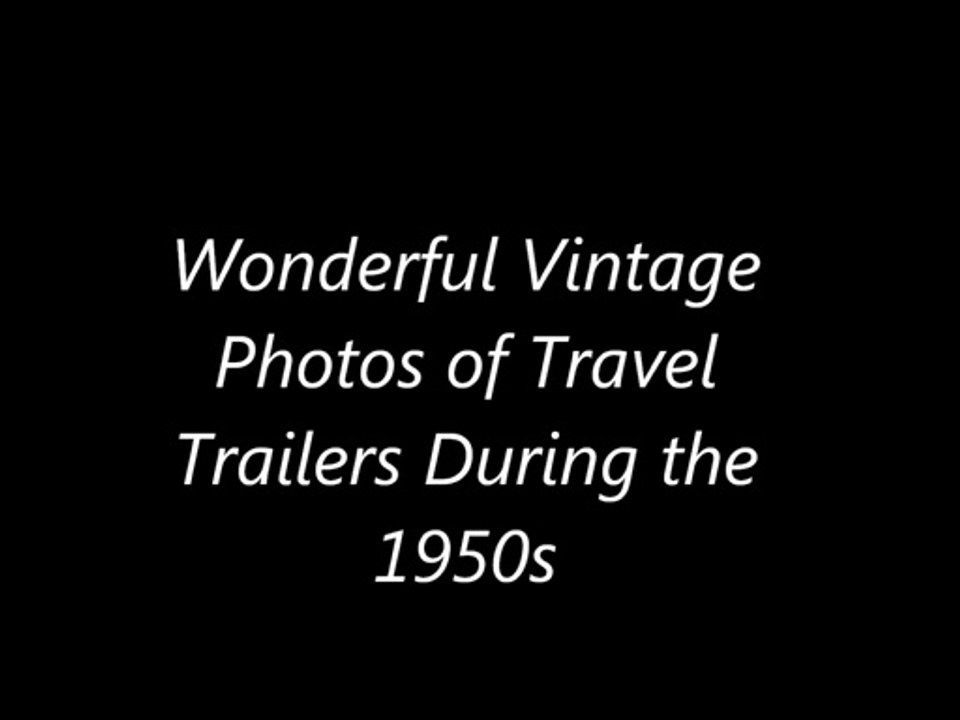 Wonderful Vintage Photos of Travel Trailers During the 1950s