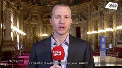 Privatisation des autoroutes : le sénat mène l'enquête - En séance (11/03/2020)