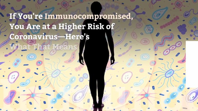 If You're Immunocompromised, You Are at a Higher Risk of Coronavirus—Here's What That Means