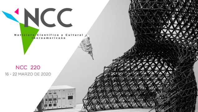 Noticiero Científico y Cultural Iberoamericano, emisión 220. 16 al 22 de Marzo 2020
