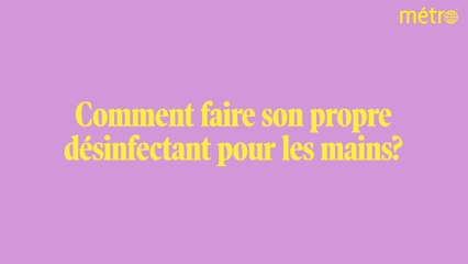 Métro vire au vert: comment faire son désinfectant à mains?