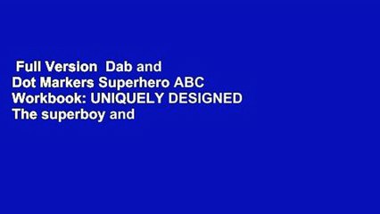 Full Version  Dab and Dot Markers Superhero ABC Workbook: UNIQUELY DESIGNED The superboy and